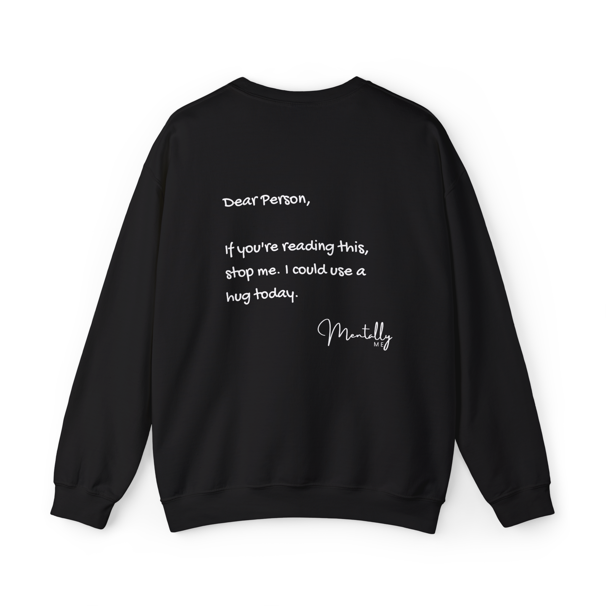 “Dear person, if you're reading this, stop me. I could use a hug - Mentally me” Crewneck Sweatshirt — Mental Health Awareness