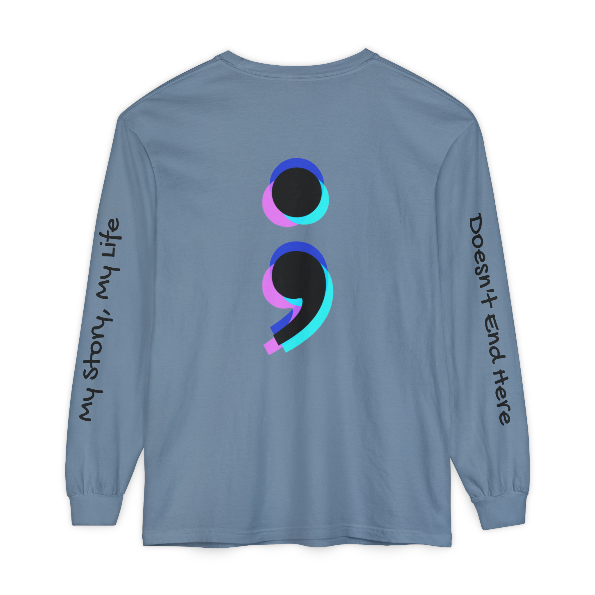 Semicolon Mental Health Long Sleeve Tee — “My Story, My Life;  Doesn’t End Here”