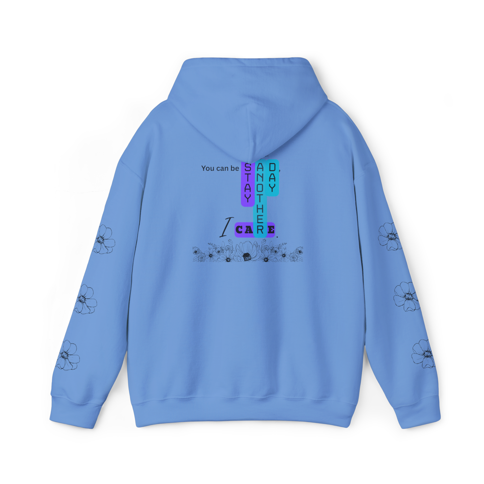 Floral Hoodie - You can be sad, but stay another day...I care.