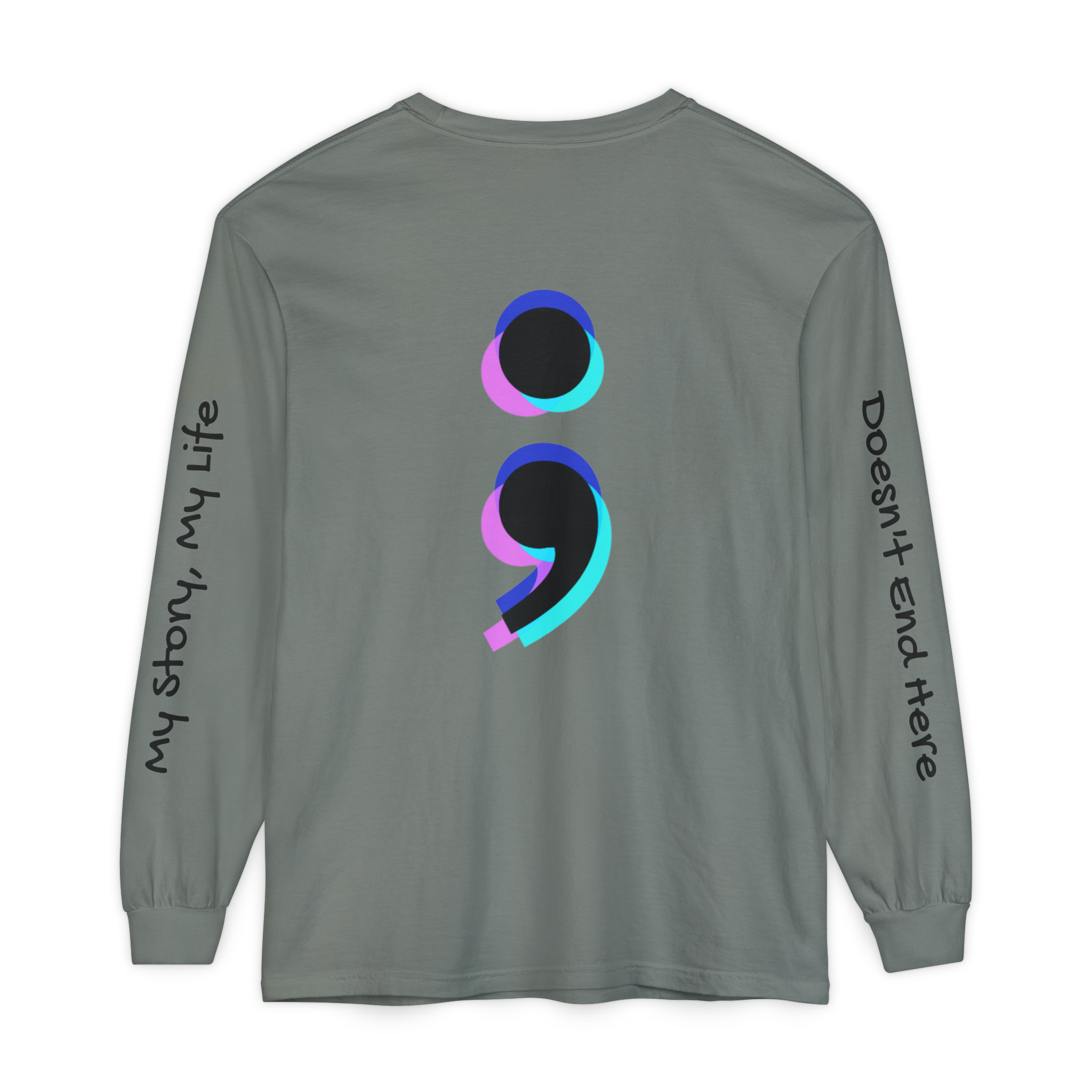 Semicolon Mental Health Long Sleeve Tee — “My Story, My Life;  Doesn’t End Here”