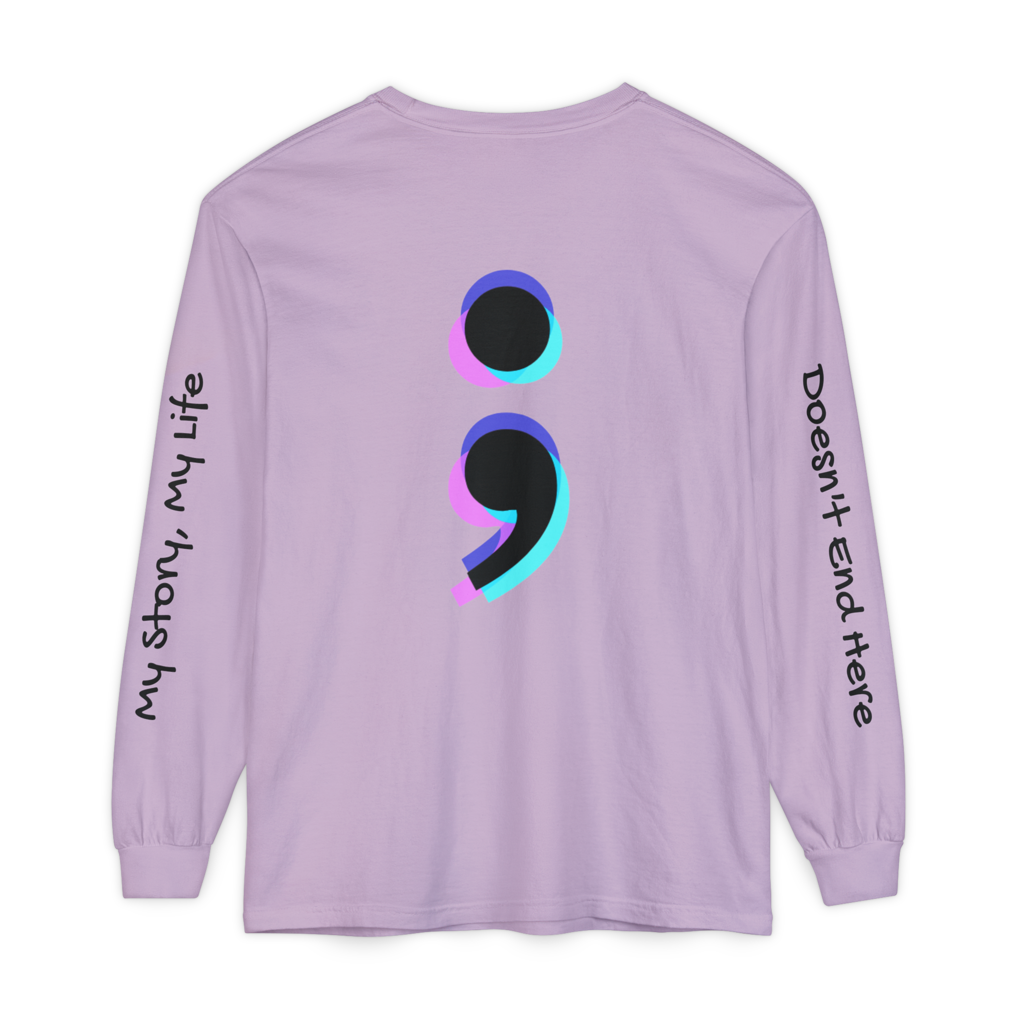Semicolon Mental Health Long Sleeve Tee — “My Story, My Life;  Doesn’t End Here”