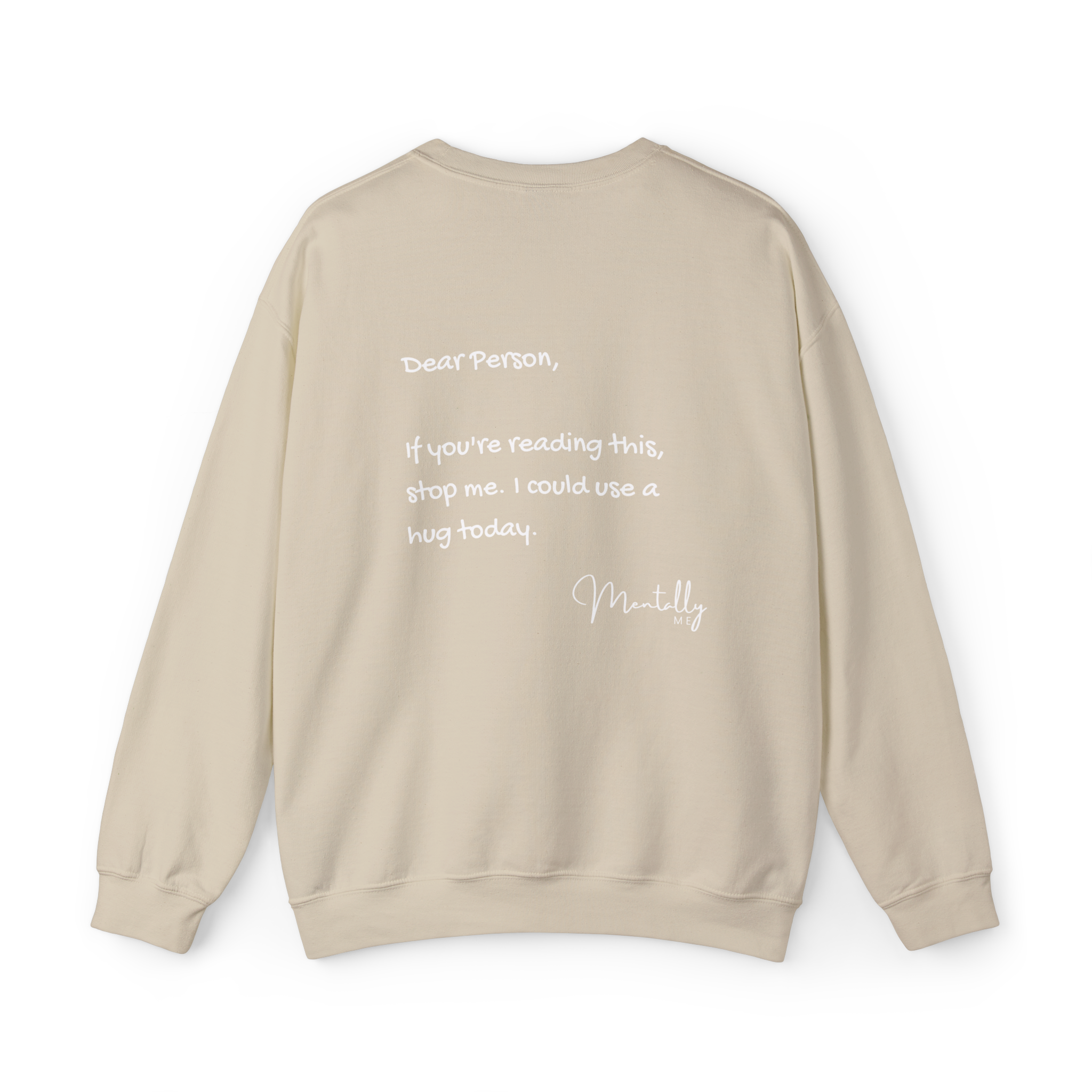 “Dear person, if you're reading this, stop me. I could use a hug - Mentally me” Crewneck Sweatshirt — Mental Health Awareness
