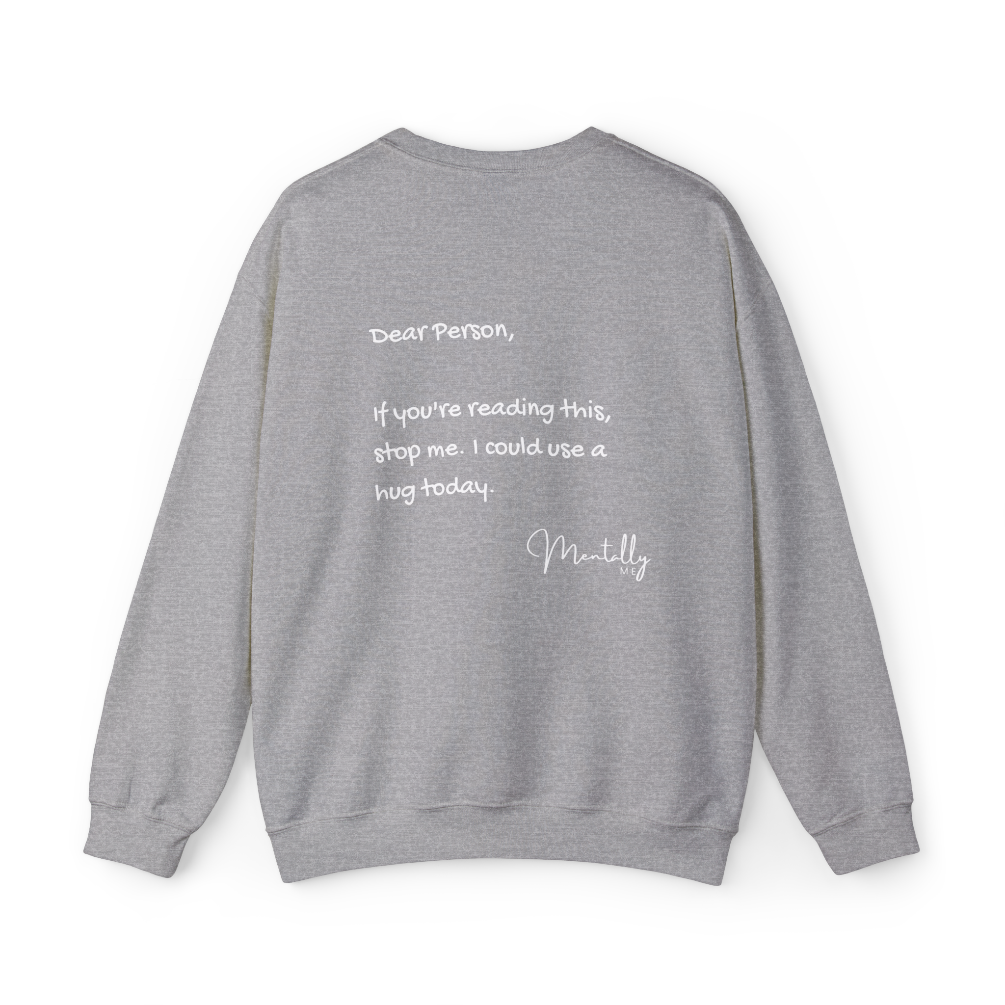 “Dear person, if you're reading this, stop me. I could use a hug - Mentally me” Crewneck Sweatshirt — Mental Health Awareness