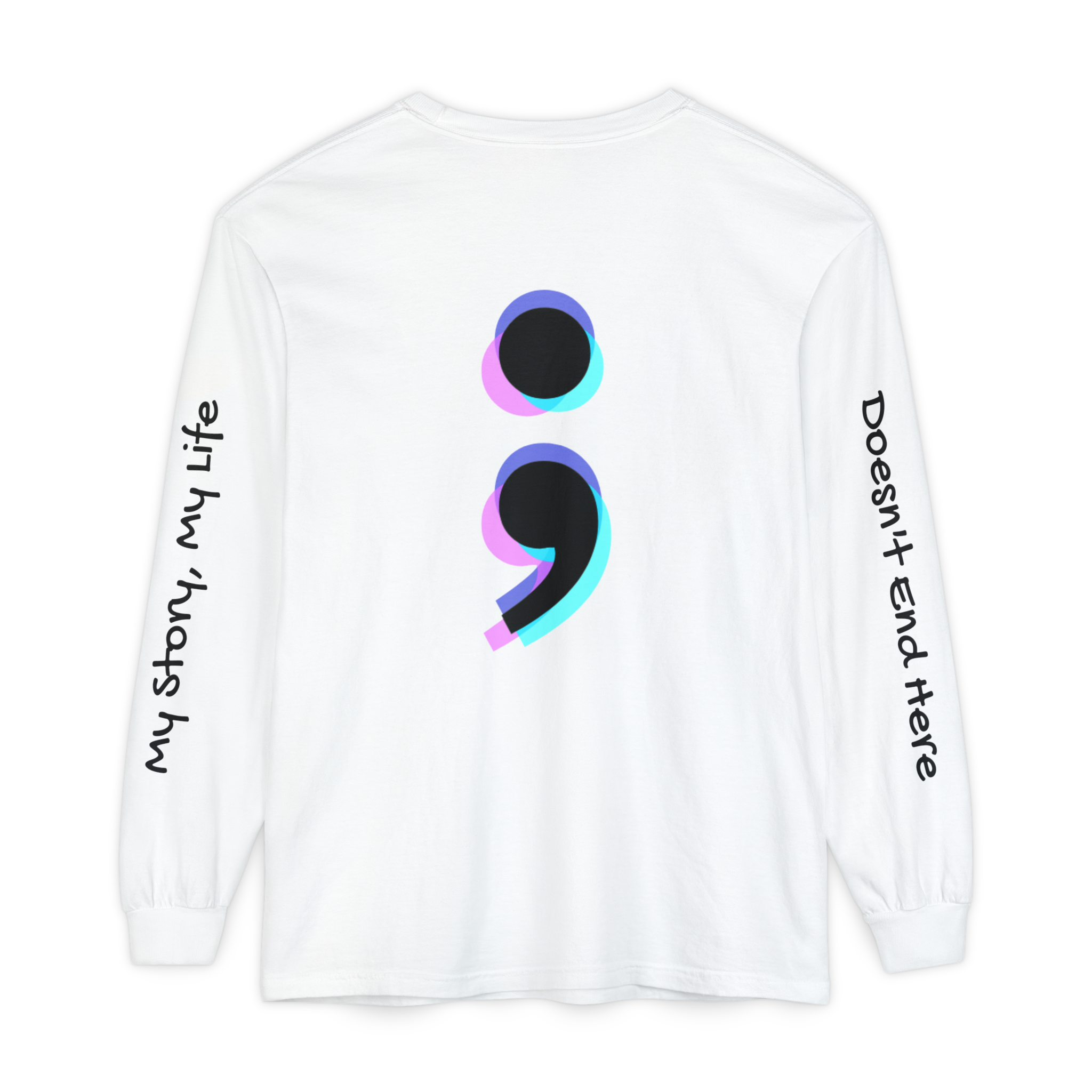 Semicolon Mental Health Long Sleeve Tee — “My Story, My Life;  Doesn’t End Here”