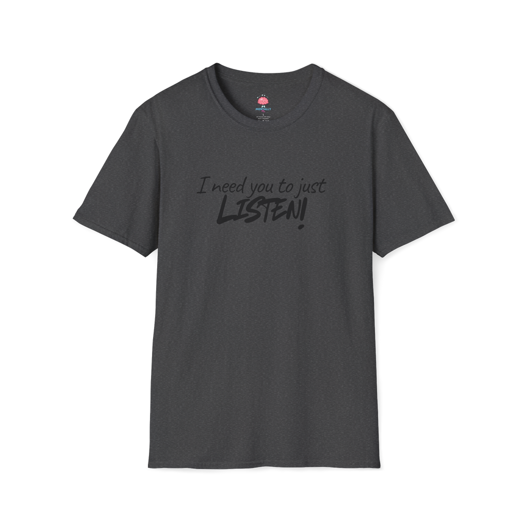 I Need You to Just LISTEN! Tee