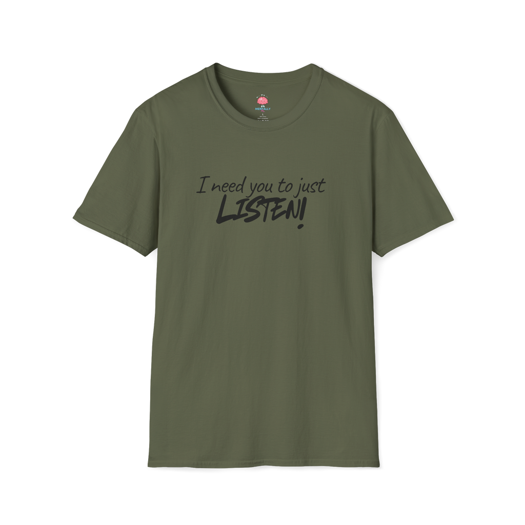I Need You to Just LISTEN! Tee