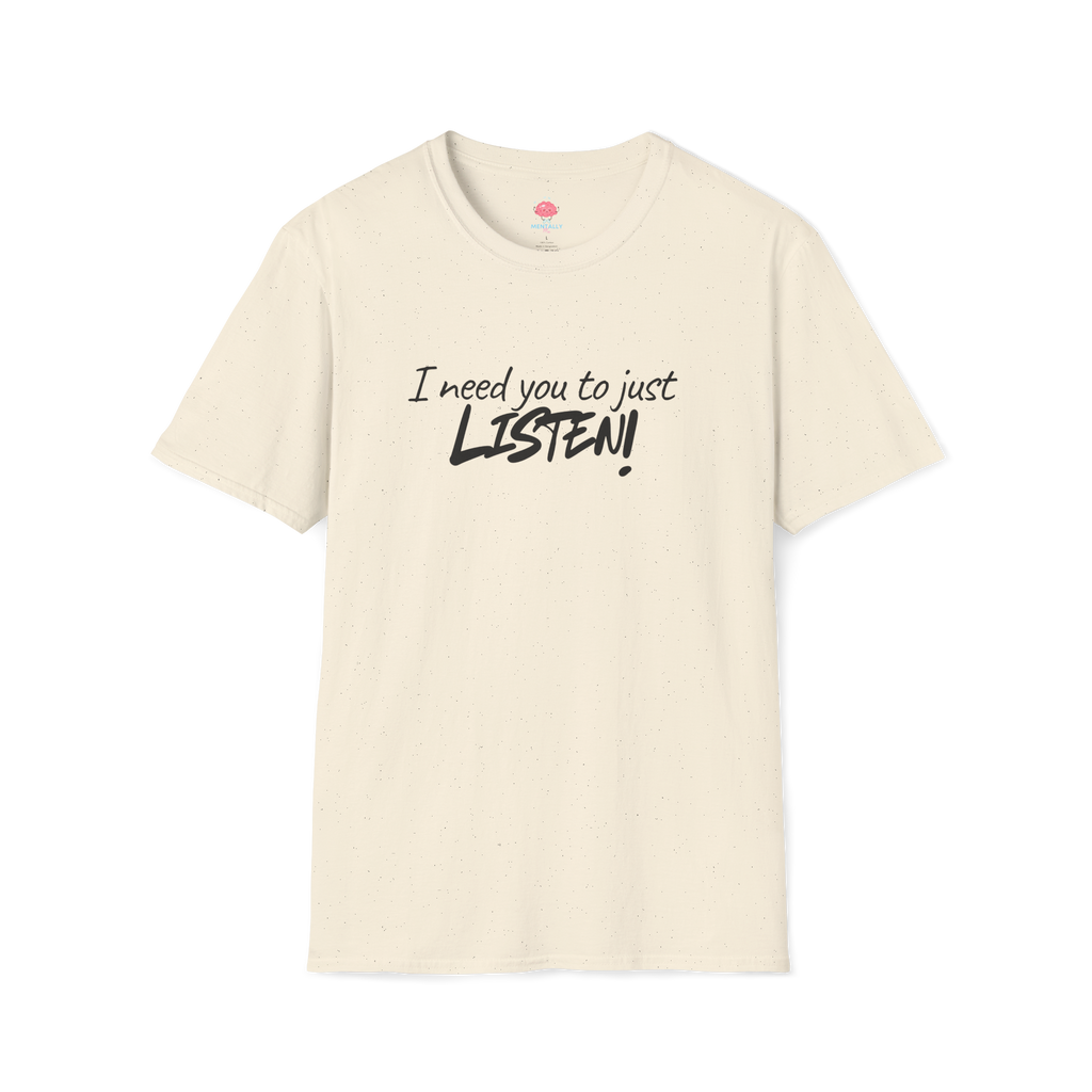 I Need You to Just LISTEN! Tee