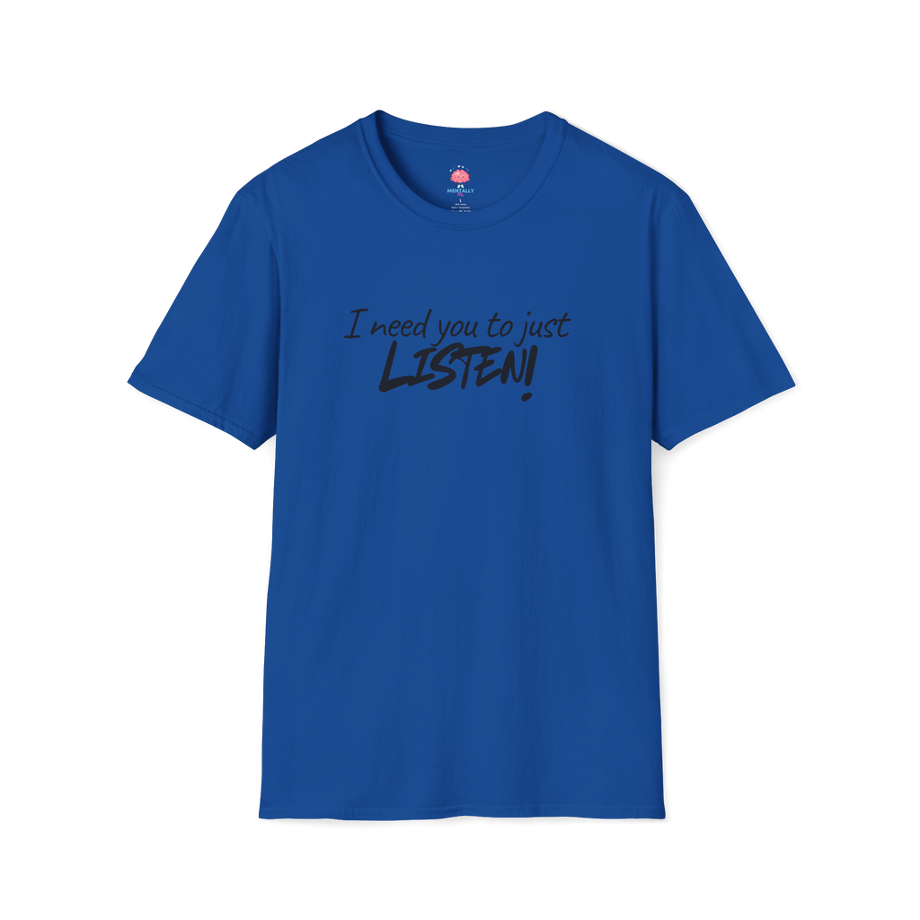 I Need You to Just LISTEN! Tee