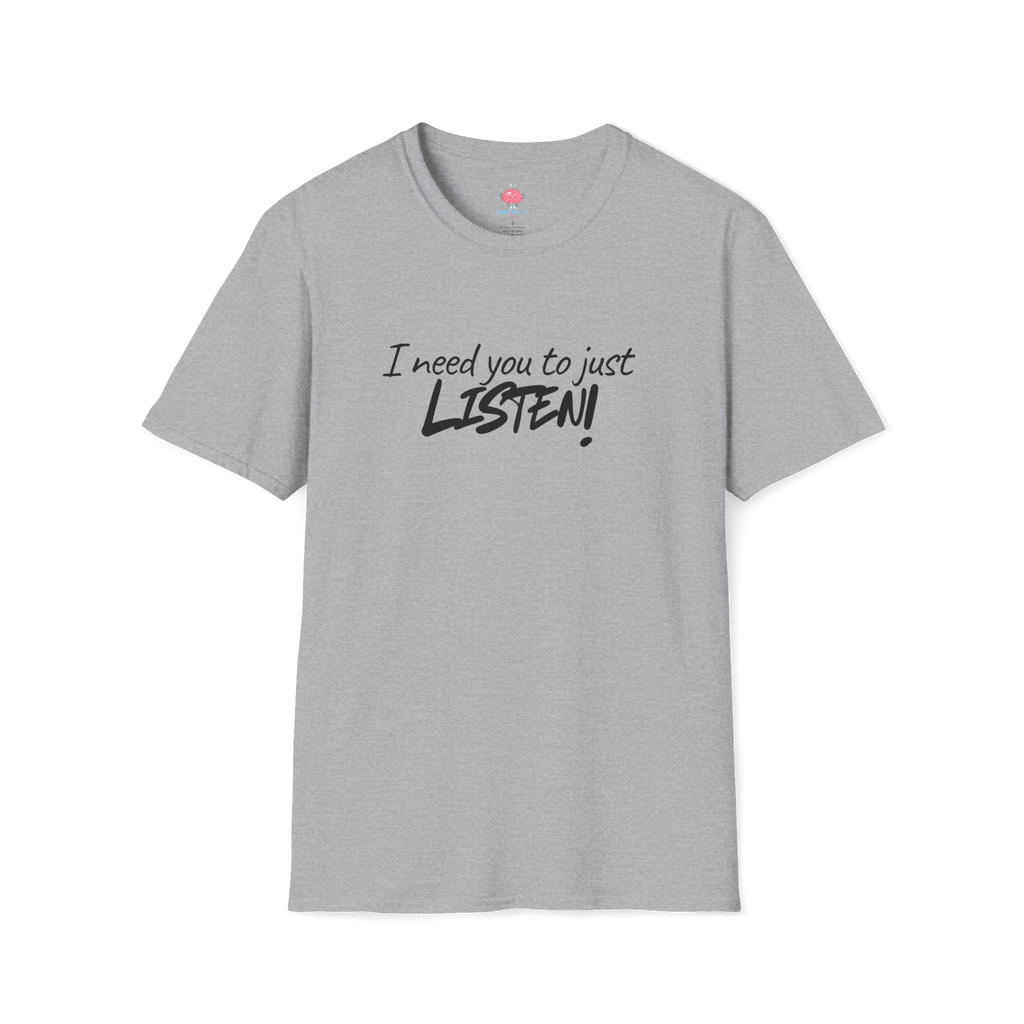 I Need You to Just LISTEN! Tee