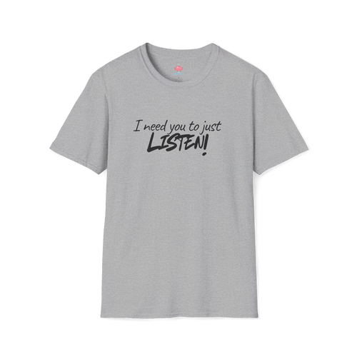 I Need You to Just LISTEN! Tee
