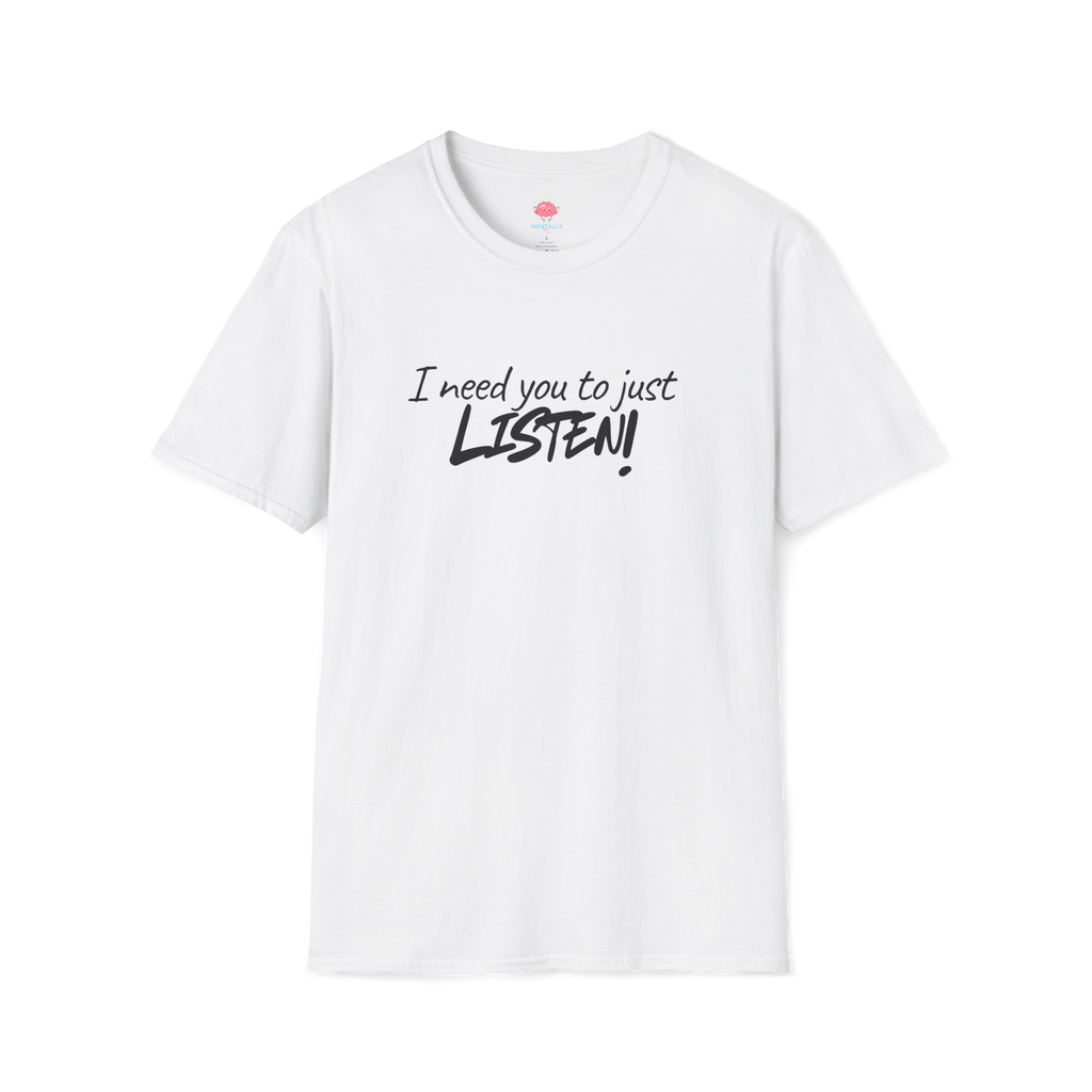 I Need You to Just LISTEN! Tee
